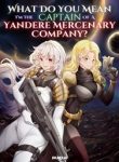 What Do You Mean Im The Captain Of A Yandere Mercenary Company