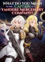 What Do You Mean Im The Captain Of A Yandere Mercenary Company