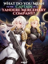What Do You Mean Im The Captain Of A Yandere Mercenary Company