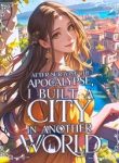 After Surviving the Apocalypse, I Built a City in Another World