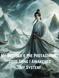 My Brother’s the Protagonist Good Thing I Awakened My System!