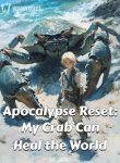 Apocalypse Reset My Crab Can Heal the World!