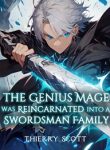 The Genius Mage Was Reincarnated Into A Swordsman Family